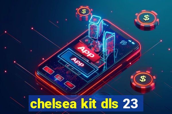 chelsea kit dls 23